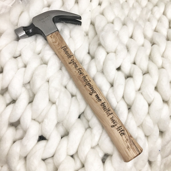 Thank you for helping me build my life laser engraved hammer