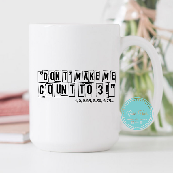 Don’t make me count to 3 mug
