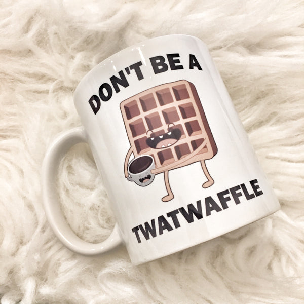 Don’t be a twatwaffle mug
